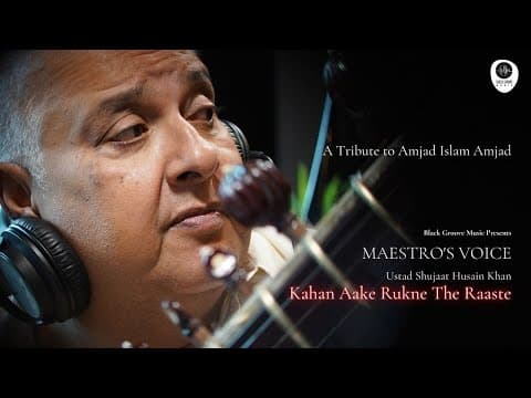 Kahan Aake Rukne The Raaste - A Tribute to Amjad Islam Amjad by Ustad Shujaat Khan